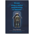 12 mód, ahogy a telefon megváltoztatja az életünket - Tony Reinke