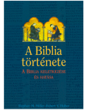 A Biblia története. A Biblia keletkezése és hatása - Miller, Stephen M.; Huber, Robert V.