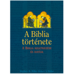 A Biblia története. A Biblia keletkezése és hatása - Miller, Stephen M.; Huber, Robert V.