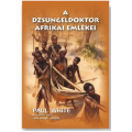 A dzsungeldoktor afrikai emlékei - Paul White