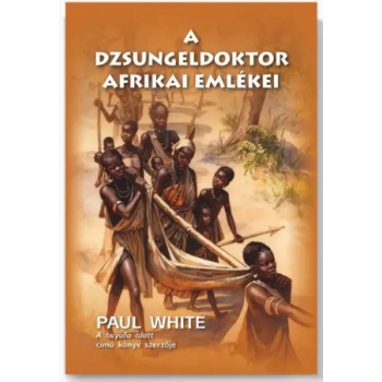 A dzsungeldoktor afrikai emlékei - Paul White