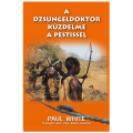 A dzsungeldoktor küzdelme a pestissel - Paul White