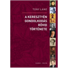 A keresztyén gondolkodás rövid története - Tony Lane