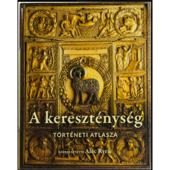 A keresztyénség történeti atlasza - Ryrie, Alec (szerk.)