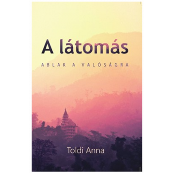 A látomás Ablak a valóságra - Toldi Anna