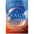 A nagy eltűnés - Dr. David Jeremiah A nagy eltűnés - Dr. David Jeremiah
