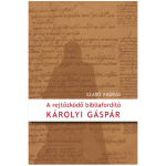 A rejtőzködő bibliafordító - Károlyi Gáspár - Szabó András