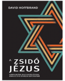A zsidó Jézus - Gondoljuk újra, mi az igazság Jézussal, Izraellel és az egyházzal kapcsolatban - David Hoffbrand A zsidó Jézus - Gondoljuk újra, mi az igazság Jézussal, Izraellel és az egyházzal kapcsolatban - David Hoffbrand
