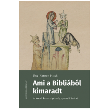 Ami a Bibliából kimaradt. A korai keresztyénség apokrif iratai - Plisch, Uwe-Karsten
