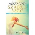 Asszony, szabad vagy! - T. D. Jakes