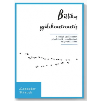 Biblikus gyülekezetvezetés - Alexander Strauch