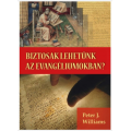 Biztosak lehetünk az evangéliumokban? - Peter J. Williams