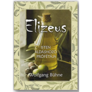 Elizeus – Isten áldáshozó prófétája - Wolfgang Bühne