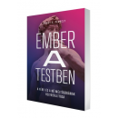 Ember a testben – A férfi és a nő méltóságának helyreállítása - Nancy R. Pearcey
