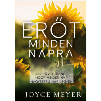 Erőt minden napra - Joyce Meyer - Áhítatos könyv - 365 rövid üzenet, hogy minden nap nagyszerű nap legyen