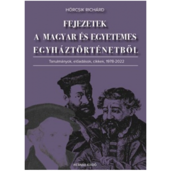 Fejezetek a magyar és egyetemes egyháztörténetből - Hörcsik Richárd Fejezetek a magyar és egyetemes egyháztörténetből - Hörcsik Richárd