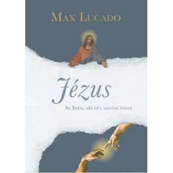 Jézus - Az Isten, aki név szerint ismer - Max Lucado