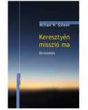 Keresztyén misszió ma. Bevezetés - Goheen, Michael W.