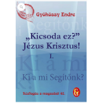 043. Kézfogás a magasból - ,,Kicsoda ez?" Jézus Krisztus! I. - Gyökössy Endre:
