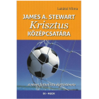  Krisztus középcsatára (James Stewart – egy válogatott futballista – élete) - Lukátsi Vilma