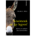 Közöttetek ne így legyen! Státusz és ambíció Jézus követésében - Hill, Craig C.