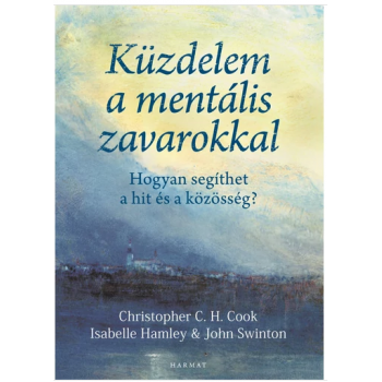 Küzdelem a mentális zavarokkal - Hogyan segíthet a hit és a közösség - Christopher C. H. Cook - Isabelle Hamley - John Swinton