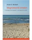 Meghökkentő értelem. A valóság értelmezéséről, tudományról és hitről - Alister E. McGrath