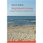 Meghökkentő értelem. A valóság értelmezéséről, tudományról és hitről - Alister E. McGrath