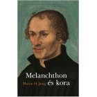 Melanchton élete és kora - Jung, Martin H.