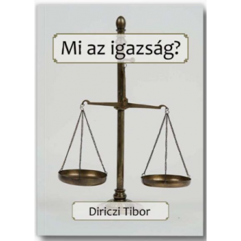 Mi az igazság? - Diriczi Tibor