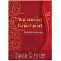Mindenemet Krisztusért (Krisztus mindenekfelett) - Oswald Chambers