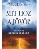 Mit hoz a jövő — Max Lucado Mit hoz a jövő — Max Lucado