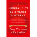 A munkahelyi elismerés 5 nyelve - Gary Chapman, Paul White