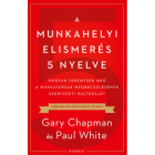 A munkahelyi elismerés 5 nyelve - Gary Chapman, Paul White