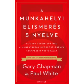 A munkahelyi elismerés 5 nyelve - Gary Chapman, Paul White