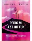 Pedig mi azt hittük - Bolyki László Pedig mi azt hittük - Bolyki László