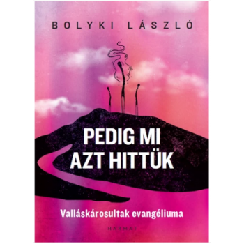 Pedig mi azt hittük - Bolyki László