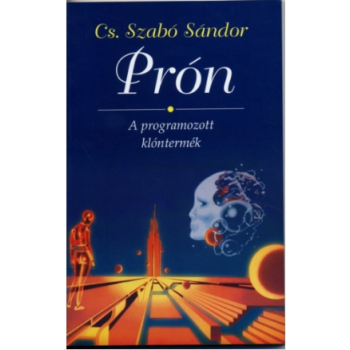 Prón - A programozott klón termék - Cs. Szabó Sándor