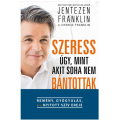 Szeress úgy, mint akit soha nem bántottak! - Jentezen Franklin