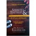 Szeretet és tisztelet a családban - Dr. Emerson Eggerichs Szeretet és tisztelet a családban - Dr. Emerson Eggerichs