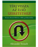 Térj vissza az első szeretethez - Alexander Strauch