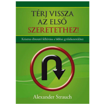 Térj vissza az első szeretethez - Alexander Strauch