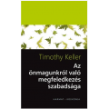 Önmagunkról való megfeledkezés szabadsága - Timothy Keller
