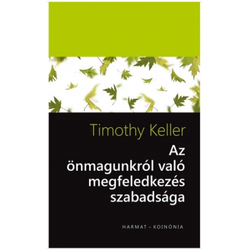 Önmagunkról való megfeledkezés szabadsága - Timothy Keller