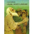 Uram, hogy lássak! - Cseri Kálmán