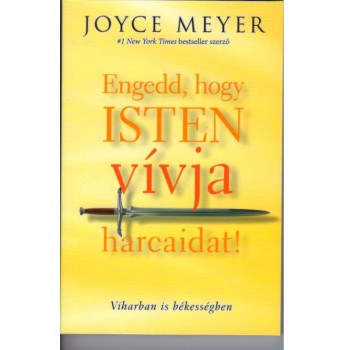 Engedd, hogy Isten vívja harcaidat!   Viharban is békességben! - Joyce Meyer