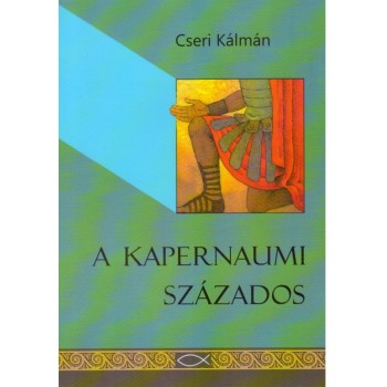 A Kapernaumi százados - Cseri Kálmán