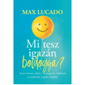 Mi Tesz Igazán Boldoggá? - Max Lucado
