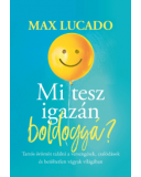 Mi Tesz Igazán Boldoggá? - Max Lucado