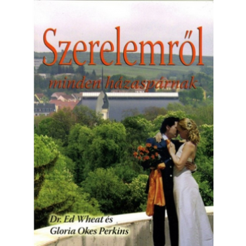 Szerelemről minden házaspárnak - Dr. Ed Wheat és Gloria Okes Perkins